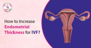 How To Increase Endometrial Thickness For IVF